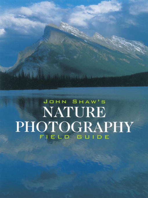 Title details for John Shaw's Nature Photography Field Guide by John Shaw - Available